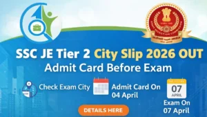 SSC JE Tier 2 City Slip 2026 Out Admit Card Before Exam 7 April SSC Notification